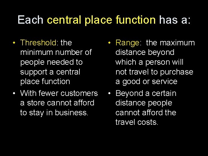 Each central place function has a: • Threshold: the minimum number of people needed Each central place function has a: • Threshold: the minimum number of people needed