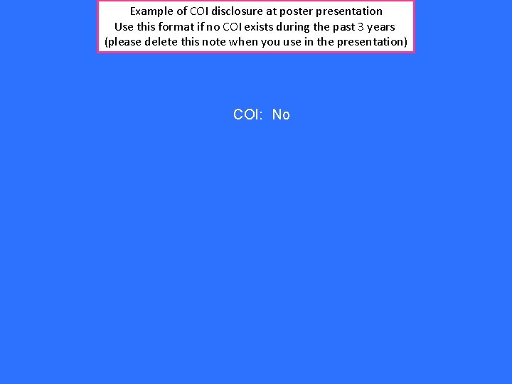 Example of COI disclosure at poster presentation Use this format if no COI exists