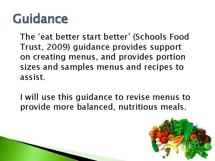 Guidance The ‘eat better start better’ (Schools Food Trust, 2009) guidance provides support on