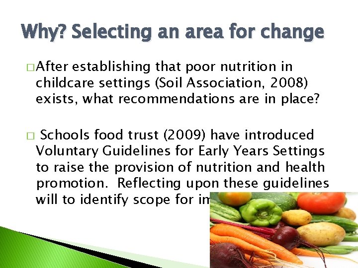 Why? Selecting an area for change � After establishing that poor nutrition in childcare