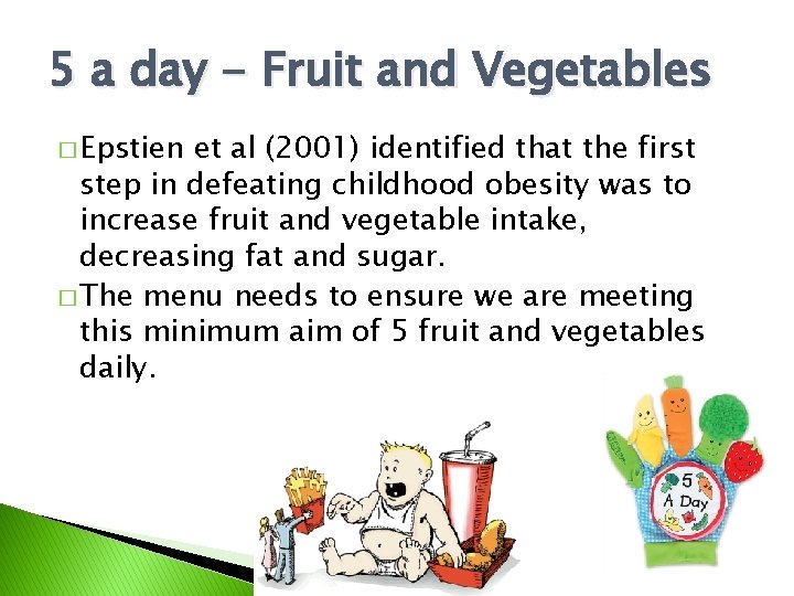 5 a day - Fruit and Vegetables � Epstien et al (2001) identified that