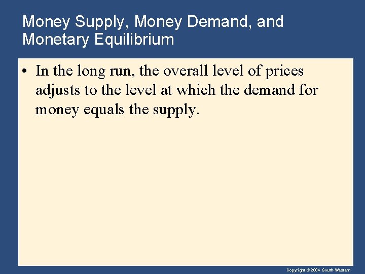 Money Supply, Money Demand, and Monetary Equilibrium • In the long run, the overall