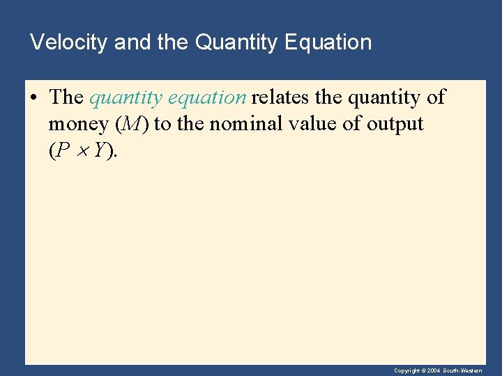 Velocity and the Quantity Equation • The quantity equation relates the quantity of money