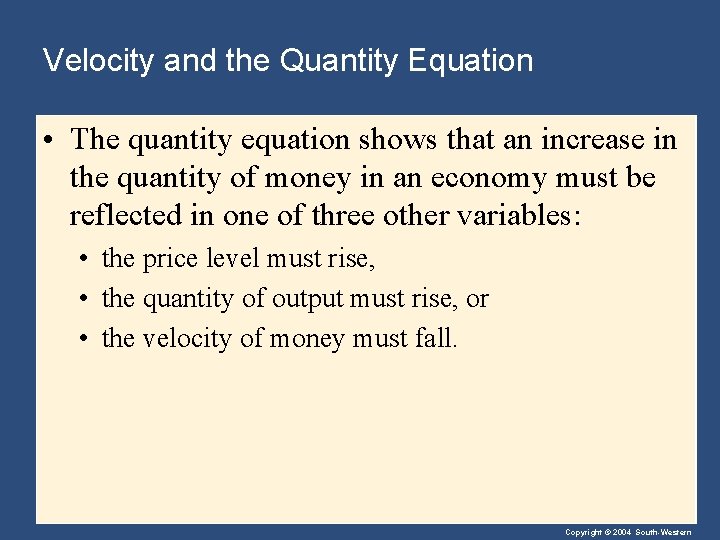 Velocity and the Quantity Equation • The quantity equation shows that an increase in