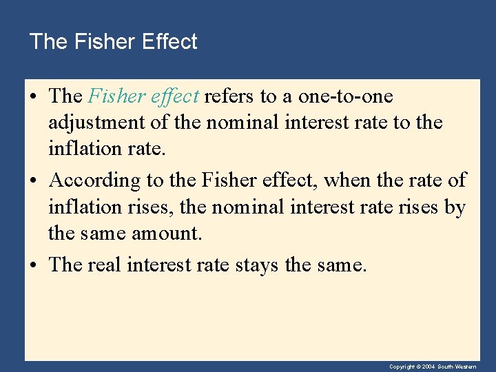 The Fisher Effect • The Fisher effect refers to a one-to-one adjustment of the