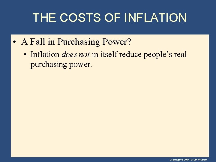 THE COSTS OF INFLATION • A Fall in Purchasing Power? • Inflation does not