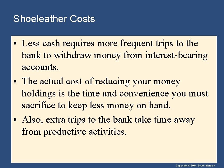 Shoeleather Costs • Less cash requires more frequent trips to the bank to withdraw