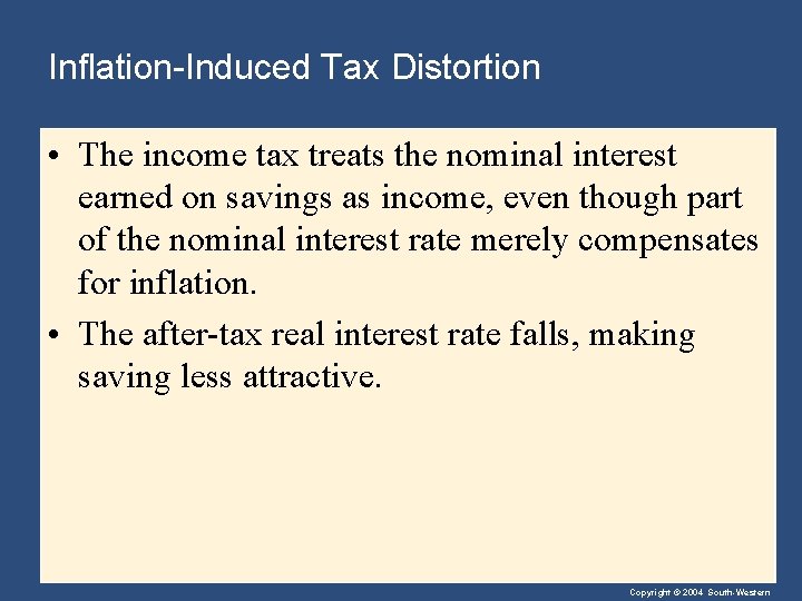 Inflation-Induced Tax Distortion • The income tax treats the nominal interest earned on savings