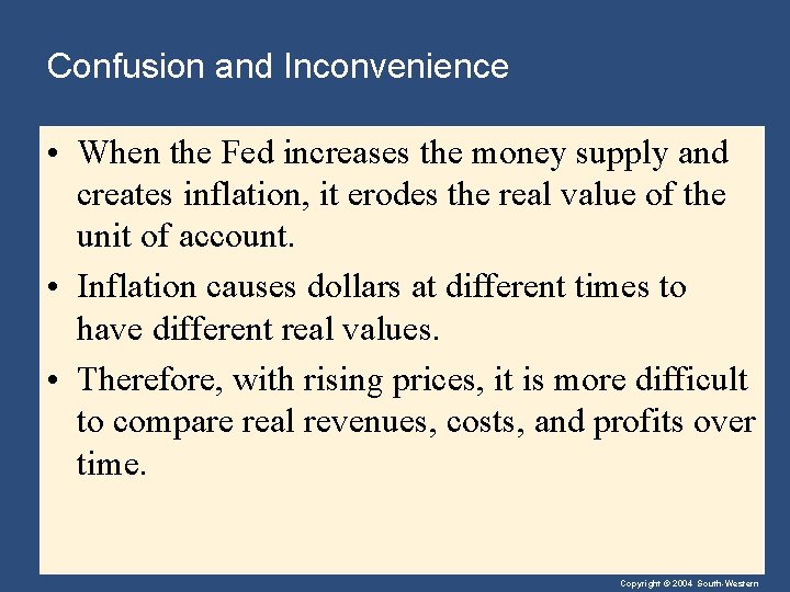 Confusion and Inconvenience • When the Fed increases the money supply and creates inflation,