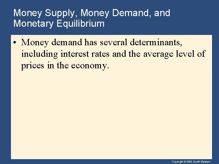 Money Supply, Money Demand, and Monetary Equilibrium • Money demand has several determinants, including