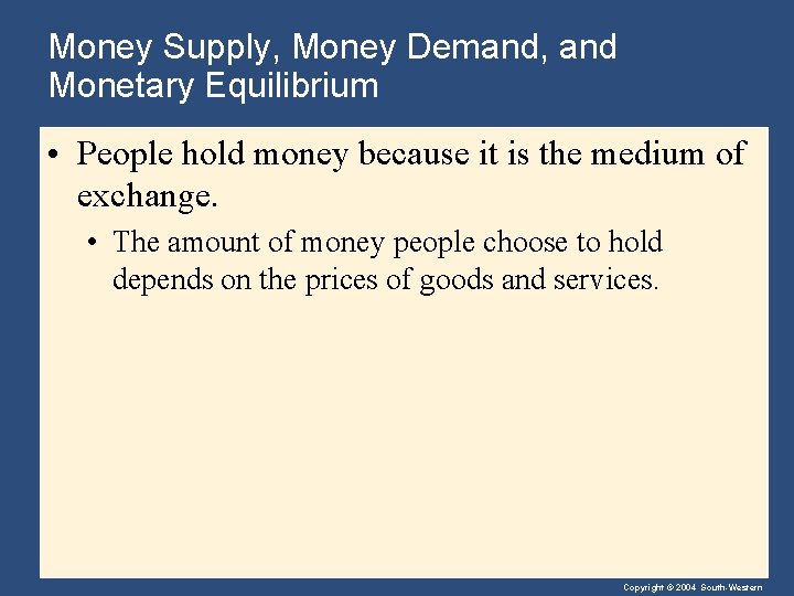 Money Supply, Money Demand, and Monetary Equilibrium • People hold money because it is