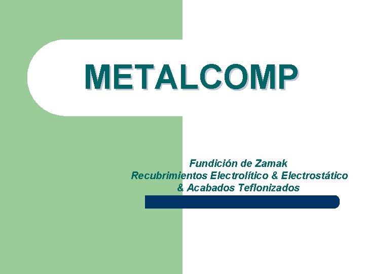 METALCOMP Fundición de Zamak Recubrimientos Electrolítico & Electrostático & Acabados Teflonizados 