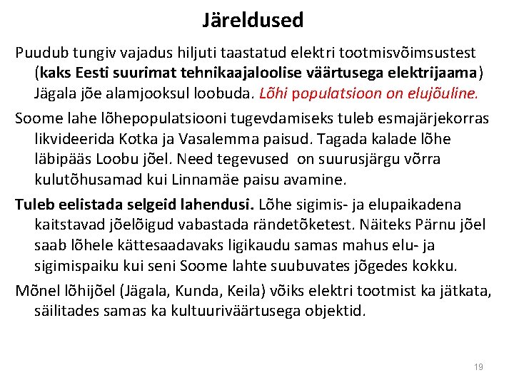 Järeldused Puudub tungiv vajadus hiljuti taastatud elektri tootmisvõimsustest (kaks Eesti suurimat tehnikaajaloolise väärtusega elektrijaama)