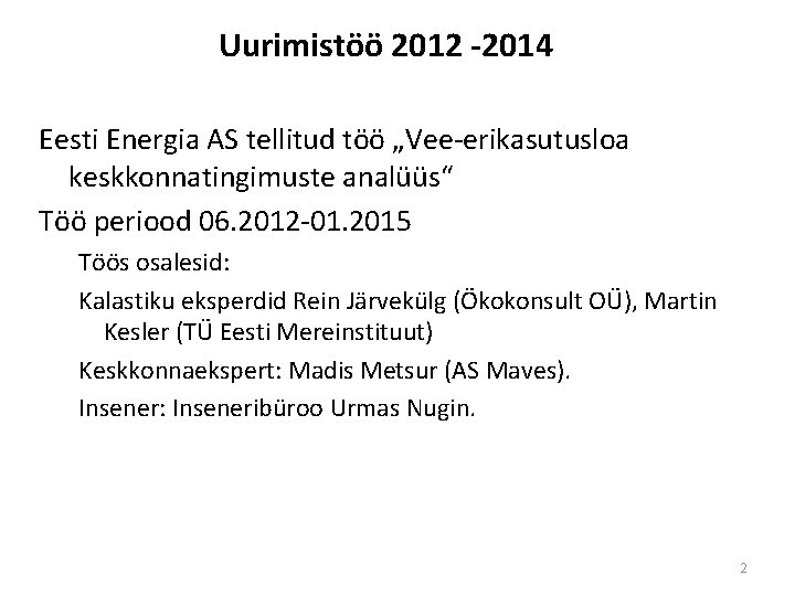 Uurimistöö 2012 -2014 Eesti Energia AS tellitud töö „Vee-erikasutusloa keskkonnatingimuste analüüs“ Töö periood 06.