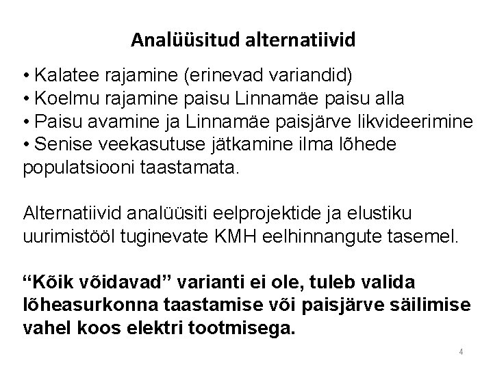 Analüüsitud alternatiivid • Kalatee rajamine (erinevad variandid) • Koelmu rajamine paisu Linnamäe paisu alla