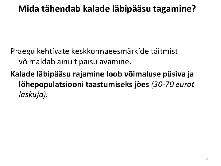 Mida tähendab kalade läbipääsu tagamine? Praegu kehtivate keskkonnaeesmärkide täitmist võimaldab ainult paisu avamine. Kalade