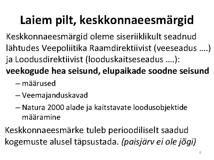 Laiem pilt, keskkonnaeesmärgid Keskkonnaeesmärgid oleme siseriiklikult seadnud lähtudes Veepoliitika Raamdirektiivist (veeseadus …. ) ja