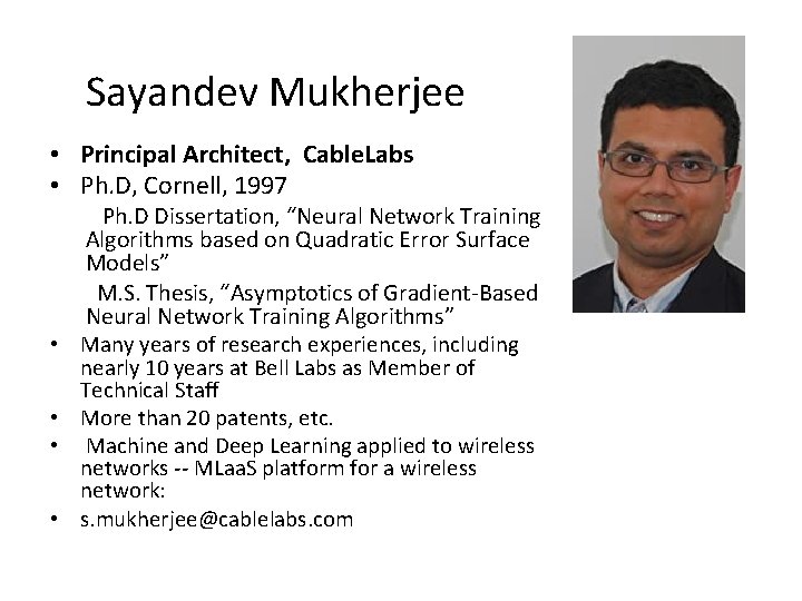 Sayandev Mukherjee • Principal Architect, Cable. Labs • Ph. D, Cornell, 1997 • •