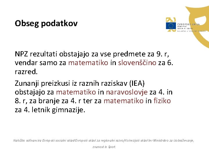 Obseg podatkov NPZ rezultati obstajajo za vse predmete za 9. r, vendar samo za