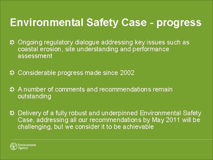 Environmental Safety Case - progress Ongoing regulatory dialogue addressing key issues such as coastal