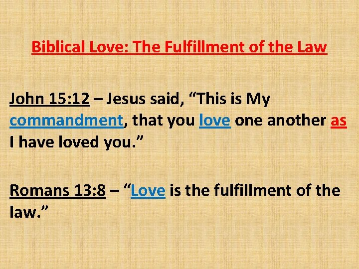 Biblical Love: The Fulfillment of the Law John 15: 12 – Jesus said, “This