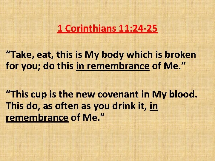 1 Corinthians 11: 24 -25 “Take, eat, this is My body which is broken