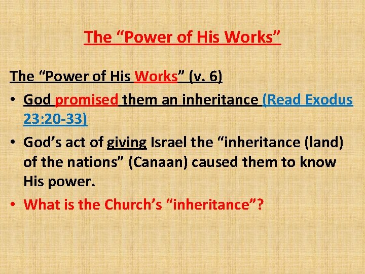 The “Power of His Works” (v. 6) • God promised them an inheritance (Read