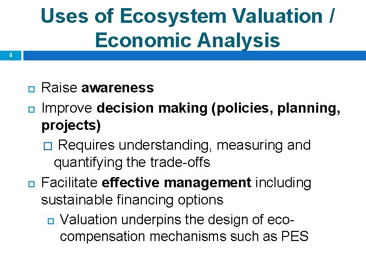 Uses of Ecosystem Valuation / Economic Analysis 4 Raise awareness Improve decision making (policies,