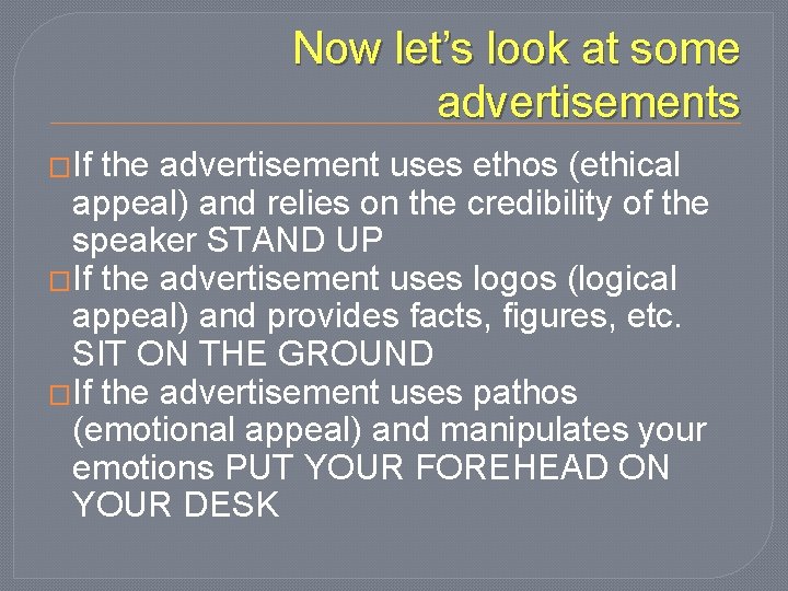 Now let’s look at some advertisements �If the advertisement uses ethos (ethical appeal) and