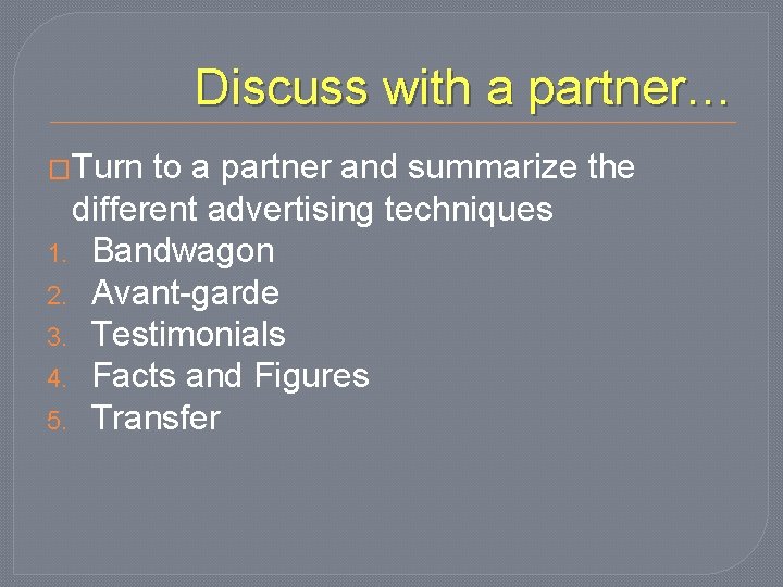 Discuss with a partner… �Turn to a partner and summarize the different advertising techniques