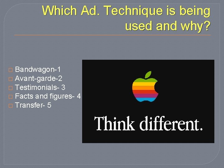 Which Ad. Technique is being used and why? Bandwagon-1 � Avant-garde-2 � Testimonials- 3