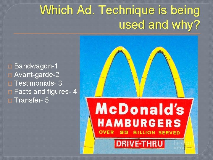 Which Ad. Technique is being used and why? Bandwagon-1 � Avant-garde-2 � Testimonials- 3