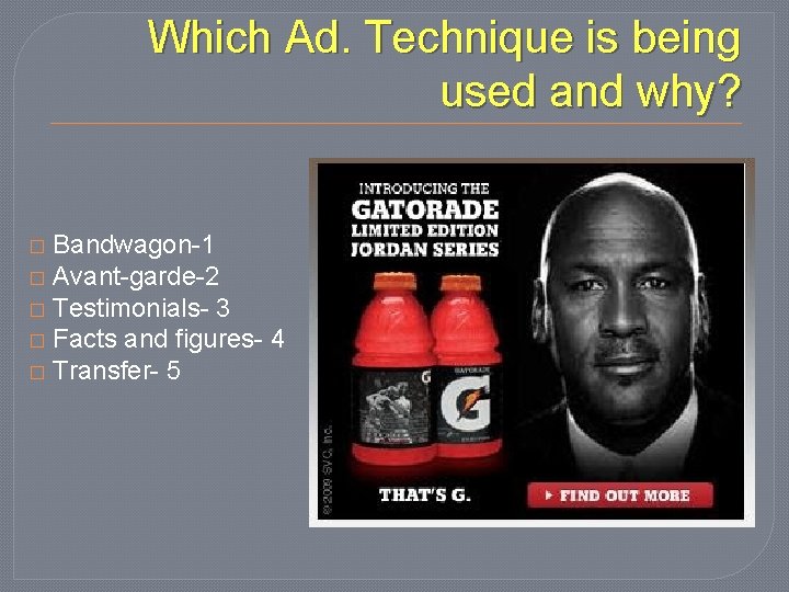 Which Ad. Technique is being used and why? Bandwagon-1 � Avant-garde-2 � Testimonials- 3
