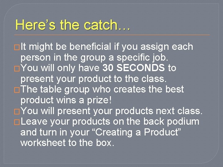 Here’s the catch… �It might be beneficial if you assign each person in the