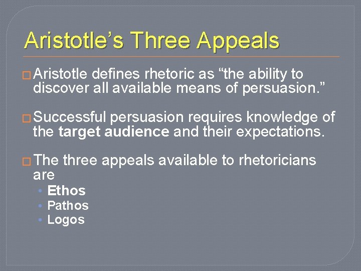 Aristotle’s Three Appeals � Aristotle defines rhetoric as “the ability to discover all available