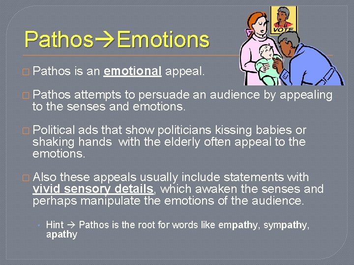 Pathos Emotions � Pathos is an emotional appeal. � Pathos attempts to persuade an