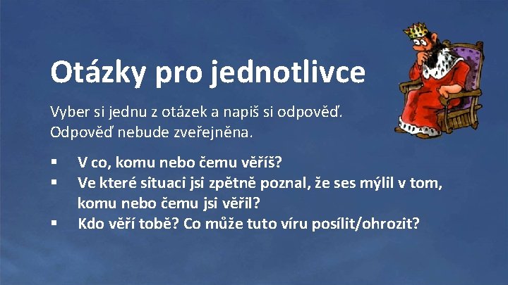 Otázky pro jednotlivce Vyber si jednu z otázek a napiš si odpověď. Odpověď nebude