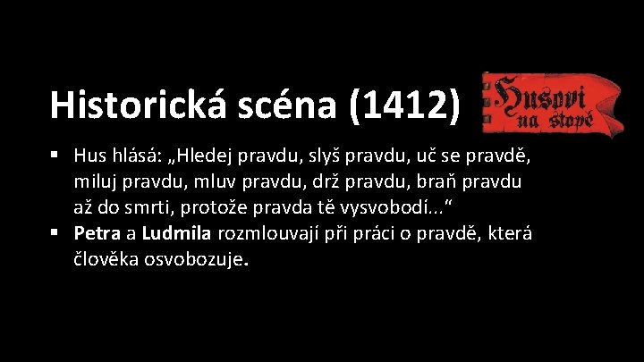 Historická scéna (1412) § Hus hlásá: „Hledej pravdu, slyš pravdu, uč se pravdě, miluj