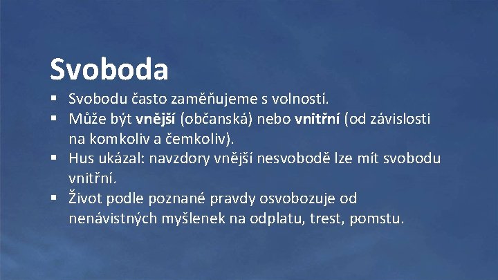 Svoboda § Svobodu často zaměňujeme s volností. § Může být vnější (občanská) nebo vnitřní