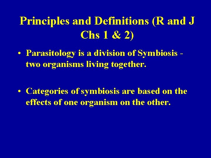 Principles and Definitions (R and J Chs 1 & 2) • Parasitology is a