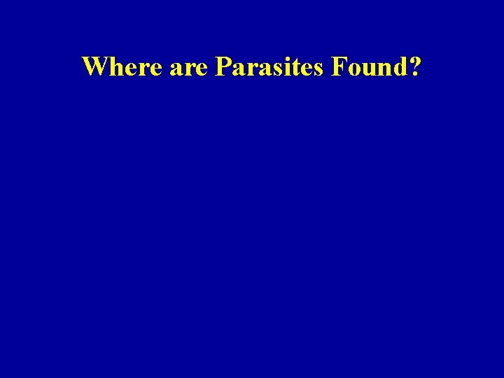Where are Parasites Found? 