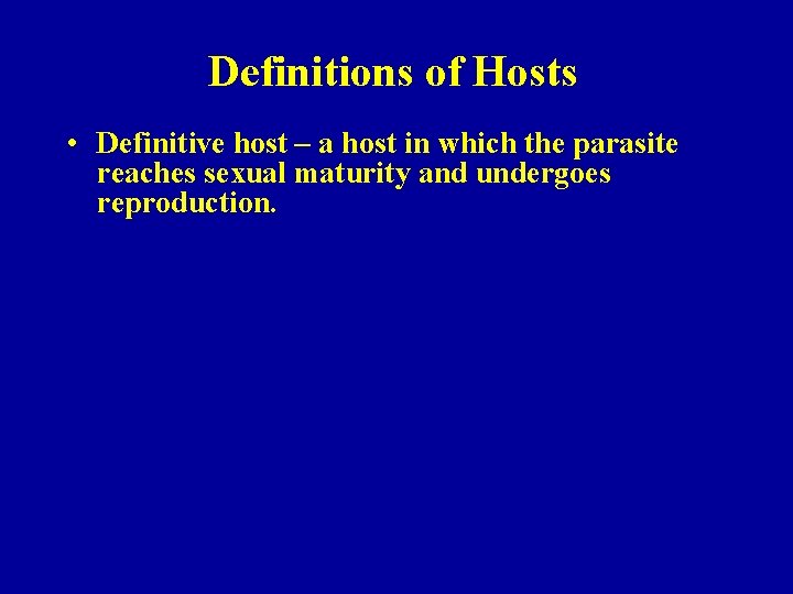 Definitions of Hosts • Definitive host – a host in which the parasite reaches