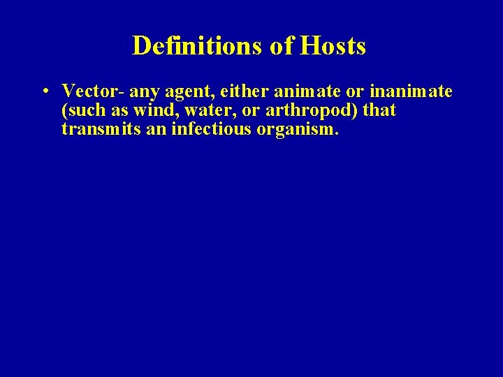Definitions of Hosts • Vector- any agent, either animate or inanimate (such as wind,