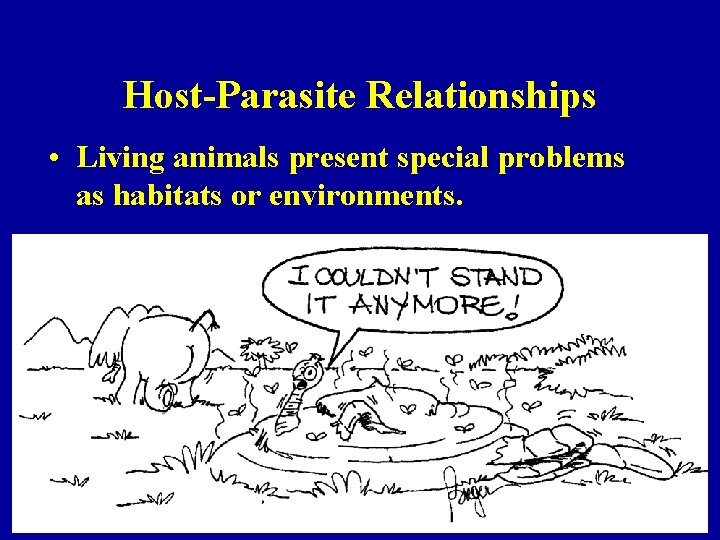 Host-Parasite Relationships • Living animals present special problems as habitats or environments. 