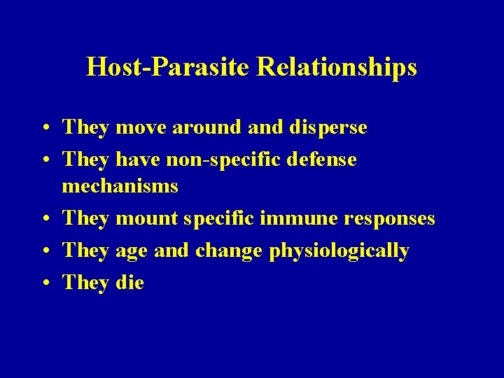 Host-Parasite Relationships • They move around and disperse • They have non-specific defense mechanisms