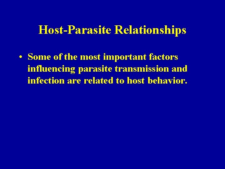 Host-Parasite Relationships • Some of the most important factors influencing parasite transmission and infection