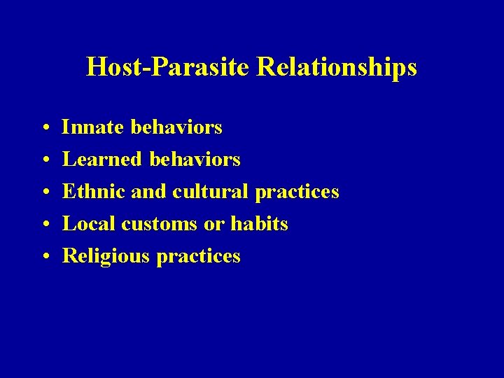 Host-Parasite Relationships • • • Innate behaviors Learned behaviors Ethnic and cultural practices Local