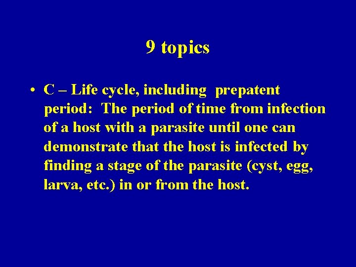 9 topics • C – Life cycle, including prepatent period: The period of time