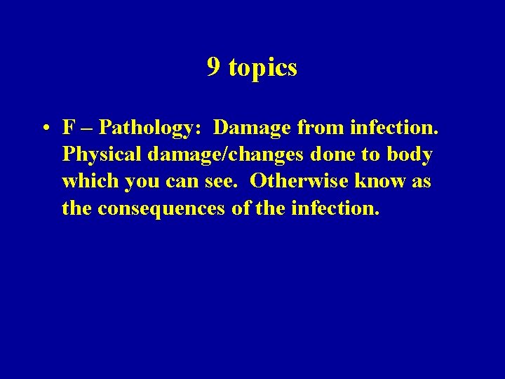 9 topics • F – Pathology: Damage from infection. Physical damage/changes done to body