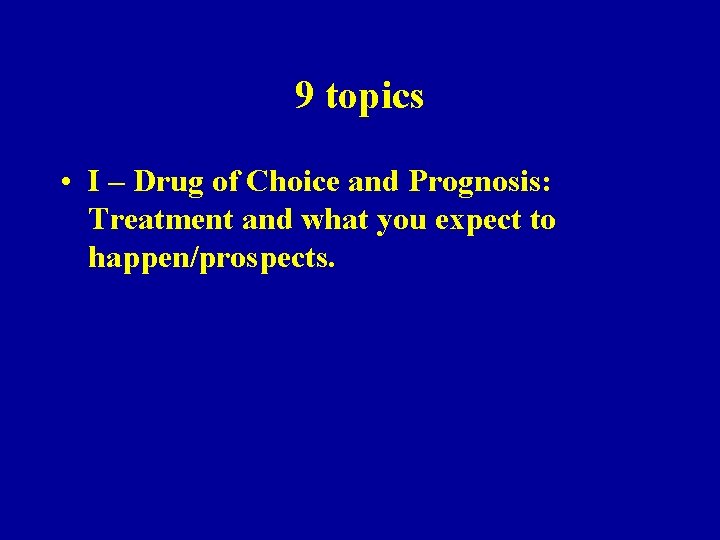 9 topics • I – Drug of Choice and Prognosis: Treatment and what you